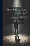 Fígaro, barbero de Sevilla: Comedia en cuatro actos