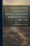 Some Letters Written to Maude Gray and Marian Wickes, 1917-1918