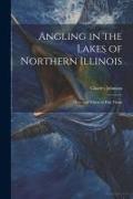 Angling in the Lakes of Northern Illinois, how and Where to Fish Them