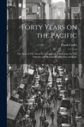 Forty Years on the Pacific: The Lure of The Great Ocean, a Book of Reference for The Traveler and Pleasure for The Stay-at-home