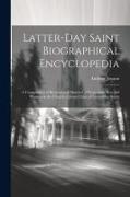 Latter-day Saint Biographical Encyclopedia: A Compilation of Biographical Sketches of Prominent men and Women in the Church of Jesus Christ of Latter-