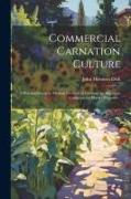 Commercial Carnation Culture, a Practical Guide to Modern Methods of Growing the American Carnation for Market Purposes