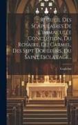 Recueil Des Scapulaires De L'immaculée Conception, Du Rosaire, Du Carmel, Des Sept Douleurs, Du Saint Esclavage