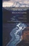 The Rocky Mountains: Ar Scenes, Incidents And Adventures In The Far West, Volume 1