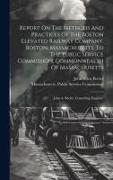 Report On The Methods And Practices Of The Boston Elevated Railway Company, Boston, Massachusetts, To The Public Service Commission, Commonwealth Of M