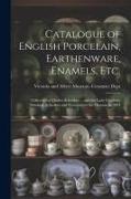 Catalogue of English Porcelain, Earthenware, Enamels, etc.: Collected by Charles Schreiber ... and the Lady Charlotte Elizabeth Schreiber and Presente