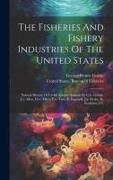 The Fisheries And Fishery Industries Of The United States: Natural History Of Useful Aquatic Animals By G.b. Goode, J.a. Allen, H.w. Elliot, F.w. True