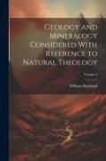 Geology and Mineralogy Considered With Reference to Natural Theology, Volume 2
