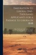 Emigration to Liberia. One-thousand Applicants for a Passage to Liberia in 1848