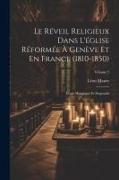 Le Réveil Religieux Dans L'église Réformée À Genève Et En France (1810-1850): Ètude Historique Et Dogmatik, Volume 2