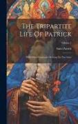 The Tripartite Life Of Patrick: With Other Documents Relating To That Saint, Volume 1
