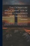 The Departure and Character of Elijah Considered and Improved.: A Sermon After the Decease of the Very Reverend and Learned Cotton Mather, D.D. F.R.S