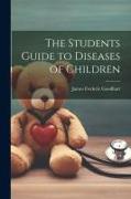 The Students Guide to Diseases of Children