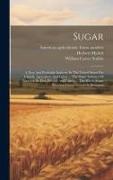 Sugar: A New And Profitable Industry In The United States For Capital, Agriculture And Labor ... The Sugar Industry Of Americ