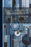 A Spool of Thread & how it is Made