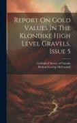 Report On Gold Values In The Klondike High Level Gravels, Issue 5