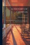A History of Georgia: From Its First Discovery by Europeans to the Adoption of the Present Constitution in Mdccxcviii, Volume 2