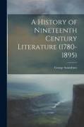 A History of Nineteenth Century Literature (1780-1895)