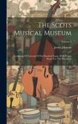 The Scots Musical Museum: Consisting Of Upwards Of Six Hundred Songs, With Proper Basses For The Pianoforte, Volume 2