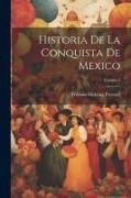 Historia De La Conquista De Mexico, Volume 1