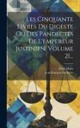 Les Cinquante Livres Du Digeste Ou Des Pandectes De L'empereur Justinien, Volume 21