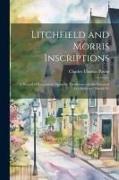 Litchfield and Morris Inscriptions, a Record of Inscriptions Upon the Tombstones in the Towns of Litchfield and Morris, Ct