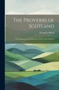 The Proverbs of Scotland, With Explanatory and Illustrative Notes, and a Glossary