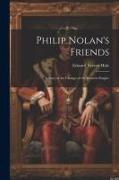 Philip Nolan's Friends, a Story of the Change of the Western Empire