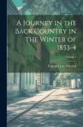 A Journey in the Back Country in the Winter of 1853-4, Volume 1