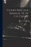 Cicero Pro Lege Maniliâ, Tr. by C.H. Crosse