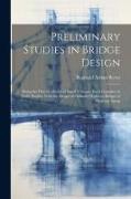 Preliminary Studies in Bridge Design, Being the First of a Series of Small Volumes, Each Complete in Itself, Dealing With the Design of Ordinary Highw