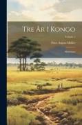 Tre År I Kongo: Skildringar, Volume 1