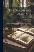 The Gardener's Assistant, a Practical and Scientific Exposition of the art of Gardening in all its Branches