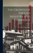 The Growth Of English Industry And Commerce, Volume 2