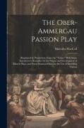 The Ober-Ammergau Passion Play: (Reprinted by Permission, From the "Times." With Some Introductory Remarks On the Origin and Development of Miracle Pl