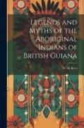 Legends and Myths of the Aboriginal Indians of British Guiana