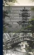 Souvenirs D'un Voyage Dans La Tartarie, Le Thibet Et La Chine Pendant Les Années 1844, 1845 Et 1846, Volume 1