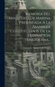 Memoria Del Ministerio De Marina Presentada A La Asamblea Constituyente De La Federación Venezolana