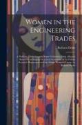 Women in the Engineering Trades: A Problem, a Solution, and Some Criticisms, Being a Report Based On an Enquiry by a Joint Committee of the Fabian Res