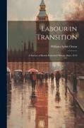 Labour in Transition, a Survey of British Industrial History Since 1914