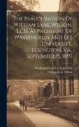 The Inauguration Of William Lyne Wilson, Ll.d. As President Of Washington And Lee University, Lexington, Va., September 15, 1897