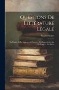 Questions De Littérature Légale: Du Plagiat, De La Supposition D'auteurs, Des Supercheries Qui Ont Rapport Aux Livres