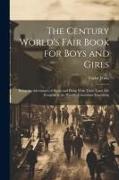 The Century World's Fair Book for Boys and Girls: Being the Adventures of Harry and Philip With Their Tutor Mr. Douglass at the World's Columbian Expo