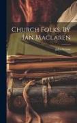 Church Folks, By Ian Maclaren