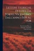 Lettere Storiche Di Luigi Da Porto, Vicentino, Dall'anno 1509 Al 1528