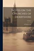 Notes on the Churches of Derbyshire, Volume 2
