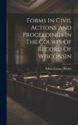 Forms In Civil Actions And Proceedings In The Courts Of Record Of Wisconsin