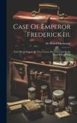Case Of Emperor Frederick Iii.: Full Official Reports By The German Physicians And By Sir Morrell Mackenzie