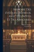 Histoire des évêques d'Évreux. Avec des notes et des armoiries