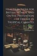 Health in India for British Women, and On the Prevention of Disease in Tropical Climates